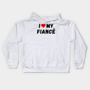 I love my fiancé - I heart my fiancé Kids Hoodie